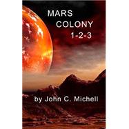 Mars Colony 1-2-3 by Michell, John C.; Michell, Kevin M., 9781502581266