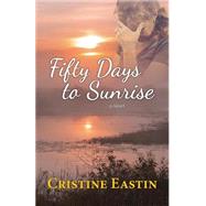 Fifty Days to Sunrise by Eastin, Cristine, 9781505481266