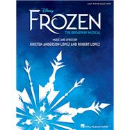 Disney's Frozen - The Broadway Musical Easy Piano Selections by Lopez, Robert; Anderson-Lopez, Kristen, 9781540031266