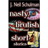 Nasty, Brutish and Short Stories by Schulman, J. Neil, 9781584451266