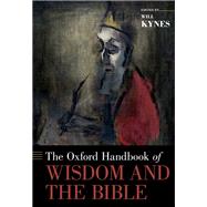 The Oxford Handbook of Wisdom and the Bible by Kynes, Will, 9780190661267