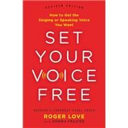 Set Your Voice Free How to Get the Singing or Speaking Voice You Want by Frazier, Donna; Love, Roger, 9780316311267