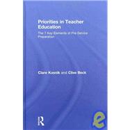 Priorities in Teacher Education: The 7 Key Elements of Pre-Service Preparation by Kosnik; Clare, 9780415481267