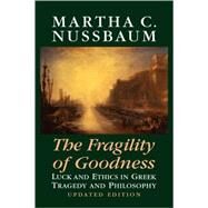 The Fragility of Goodness: Luck and Ethics in Greek Tragedy and Philosophy by Martha C. Nussbaum, 9780521791267
