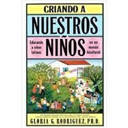 Criando a Nuestros Ninos (Raising Nuestros Ninos) Educando a Ninos Latinos en un Mundo Bicultural (Bringing Up Latino Children in a Bicultural World) by Rodriguez, Gloria G., 9780684841267