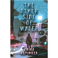 The Other Side of Water by Espinoza, Erika, 9780744301267
