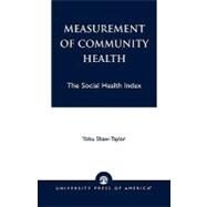 Measurement of Community Health The Social Health Index by Shaw-Taylor, Yoku, 9780761821267