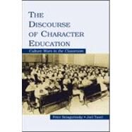 The Discourse of Character Education: Culture Wars in the Classroom by Smagorinsky, Peter; Taxel, Joel, 9780805851267