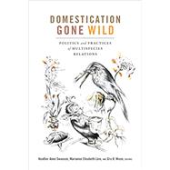 Domestication Gone Wild by Swanson, Heather Anne; Lien, Marianne Elisabeth; Ween, Gro B., 9780822371267