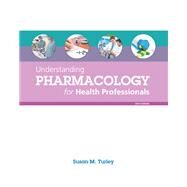 Understanding Pharmacology for Health Professionals by Turley, Susan M., MA, BSN, RN, ART, CMT, 9780133911268