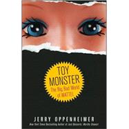 Toy Monster The Big, Bad World of Mattel by Oppenheimer, Jerry, 9780470371268