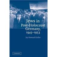 Jews in Post-Holocaust Germany, 1945–1953 by Jay Howard Geller, 9780521541268