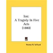 Ion : A Tragedy in Five Acts (1880) by Talfourd, Thomas Noon, 9780548751268
