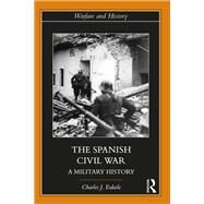 The Spanish Civil War: A Military History by Esdaile; Charles J, 9781138311268