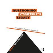 Questioning Vygotsky's Legacy: Heroic Cult or Scientific Psychology? by Yasnitsky; Anton, 9781138481268