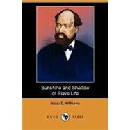 Sunshine and Shadow of Slave Life by Williams, Isaac D., 9781409981268