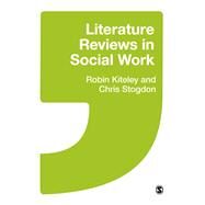 Literature Reviews in Social Work by Kiteley, Robin; Stogdon, Christine, 9781446201268