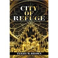 City of Refuge by Brown, Terry W., 9781796081268
