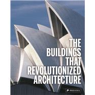 The Buildings That Revolutionized Architecture by Kuhl, Isabel; Heine, Florian, 9783791381268