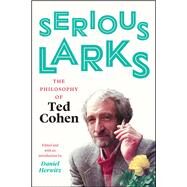 Serious Larks by Cohen, Ted; Herwitz, Daniel, 9780226511269