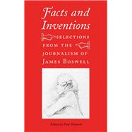 Facts and Inventions: Selections from the Journalism of James Boswell by Boswell, James; Tankard, Paul; Marr, Lisa (CON), 9780300141269