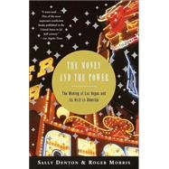 The Money and the Power The Making of Las Vegas and Its Hold on America by Denton, Sally; Morris, Roger, 9780375701269
