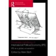 Routledge Handbook of International Political Economy (IPE): IPE as a global conversation by Blyth; Mark, 9780415771269