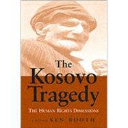 The Kosovo Tragedy: The Human Rights Dimensions by Booth,Ken;Booth,Ken, 9780714681269