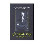 If I Could Sing : Selected Poems by Kgositsile, Keroapetse, 9780795701269