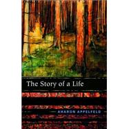 The Story of a Life by APPELFELD, AHARON, 9780805211269