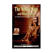 The Yellow Sign and Other Stories: The Complete Weird Tales of Robert W. Chambers by Chambers, Robert W., 9781568821269
