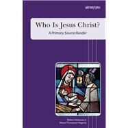 Who Is Jesus Christ? : A Primary Source Reader by Feduccia, Robert, Jr., 9781599821269