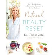 Natural Beauty Reset The 7-Day Program to Harmonize Hormones and Restore Radiance by Cates, Trevor, 9781637741269