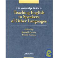The Cambridge Guide to Teaching English to Speakers of Other Languages by Edited by Ronald Carter , David Nunan, 9780521801270