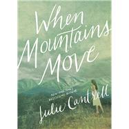 When Mountains Move by Cantrell, Julie, 9780718081270