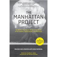 The Manhattan Project The Birth of the Atomic Bomb in the Words of Its Creators, Eyewitnesses, and Historians by Kelly, Cynthia C., 9780762471270