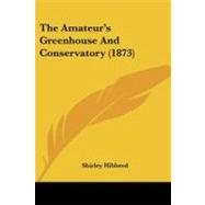 The Amateur's Greenhouse and Conservatory by Hibberd, Shirley, 9781437101270