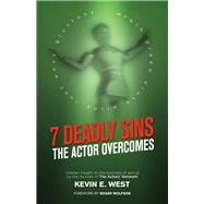 7 Deadly Sins - The Actor Overcomes Business of Acting Insight By the Founder of the Actors Network by West, Kevin E.; Wolfson, Roger, 9781483571270