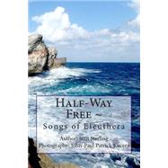 Half-way Free - Songs of Eleuthera by Sterling, Jean; Kucera, John-paul Patrick, 9781508791270