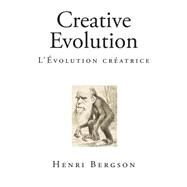 Creative Evolution / L'evolution Creatrice by Bergson, Henri; Mitchell, Arthur, 9781511591270
