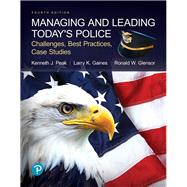 Managing and Leading Today's Police Challenges, Best Practices, Case Studies by Peak, Kenneth; Gaines, Larry K; Glensor, Ronald W, 9780134701271