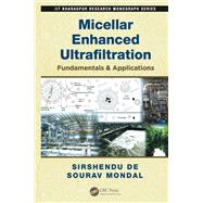 Micellar Enhanced Ultrafiltration by De, Sirshendu; Mondal, Sourav, 9780367381271