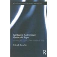 Contesting the Politics of Genocidal Rape: Affirming the Dignity of the Vulnerable Body by Bergoffen; Debra B., 9780415891271