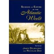 Science and Empire in the Atlantic World by Delbourgo; James, 9780415961271