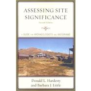 Assessing Site Significance A Guide for Archaeologists and Historians by Hardesty, Donald L.; Little, Barbara J., 9780759111271