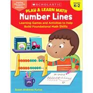 Play & Learn Math: Number Lines Learning Games and Activities to Help Build Foundational Math Skills by Kunze, Susan, 9781338641271