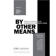 By Other Means Part II: Adapting to Compete in the Gray Zone by Hicks, Kathleen; Dalton, Melissa, 9781442281271