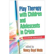 Play Therapy with Children and Adolescents in Crisis by Webb, Nancy Boyd; Terr, Lenore C., 9781462531271