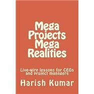 Mega Projects Mega Realities by Kumar, Harish, 9781500761271