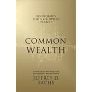 Common Wealth Economics for a Crowded Planet by Sachs, Jeffrey D., 9781594201271